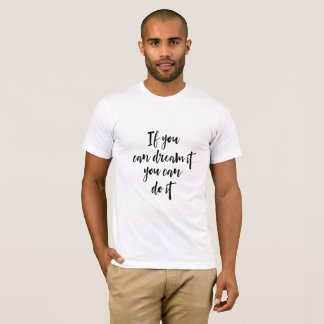 Camiseta Se você pode sonhar com isso, você pode fazer isso