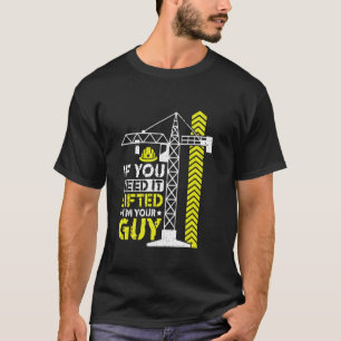 Camiseta Se Você Precisa Levantá-Lo - Operador de Guindaste
