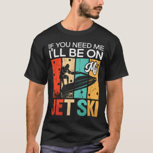 Camiseta Se você precisar de mim, estarei no meu Jet Ski fa