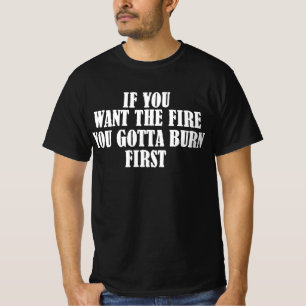Camiseta Se Você Quer O Fogo, Você Tem Que Queimar Primeiro