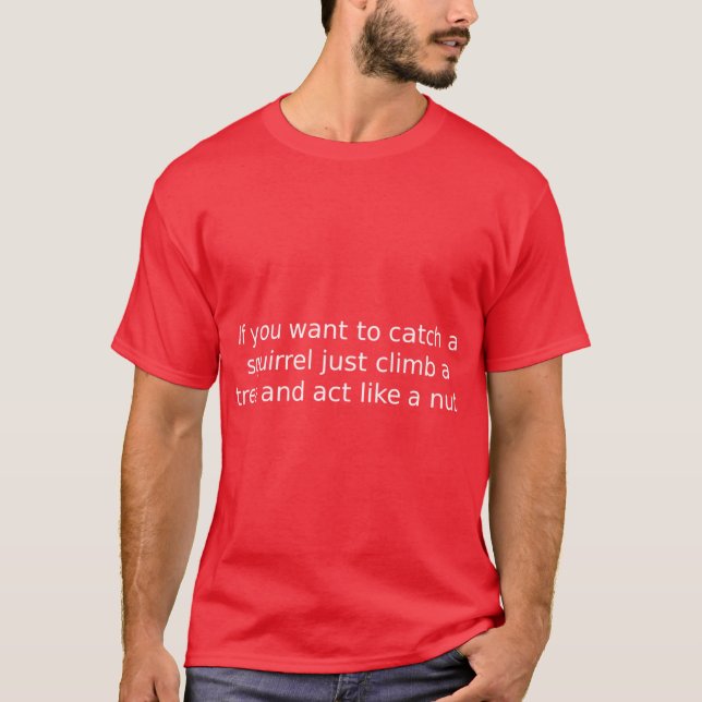 Camiseta Se você quer pegar um esquilo, é só subir em uma á (Frente)