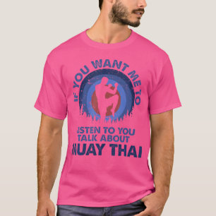 Camiseta Se Você Quer Que Eu Ouça Falar Sobre Muay Thai
