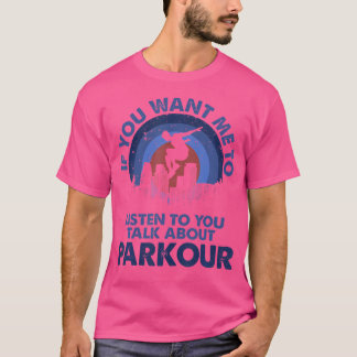 Camiseta Se Você Quer Que Eu Ouça Fale Sobre Parkour