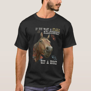 Camiseta Se Você Quer Uma Relação Estável, Arranje Um Caval