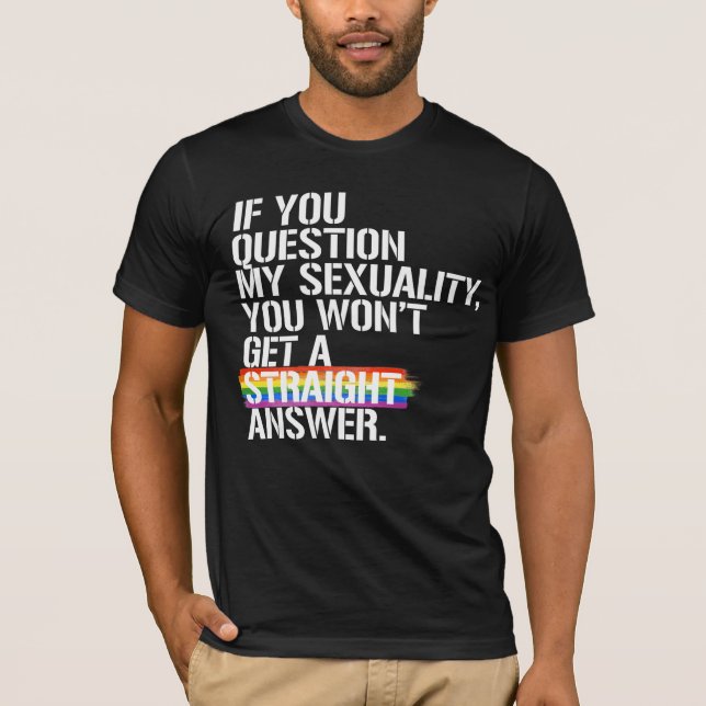 Camiseta Se você questiona minha sexualidade (Frente)