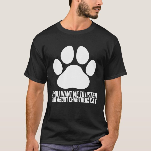 Camiseta Se você quiser que eu ouça falar sobre gato chartr (Frente)