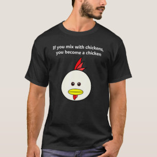 Camiseta Se Você Se Mistura Com Galinhas Você Se Torna Uma 