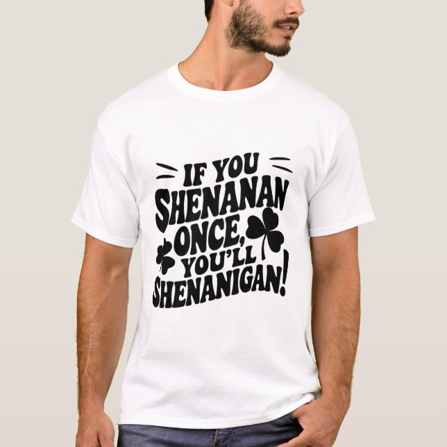 Camiseta Se Você Shenan Uma Vez (Frente)