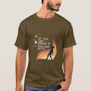 Camiseta Se você sonhar, você pode fazer isso. Citação de m