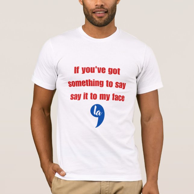 Camiseta Se você tem algo para dizer na minha cara (Frente)