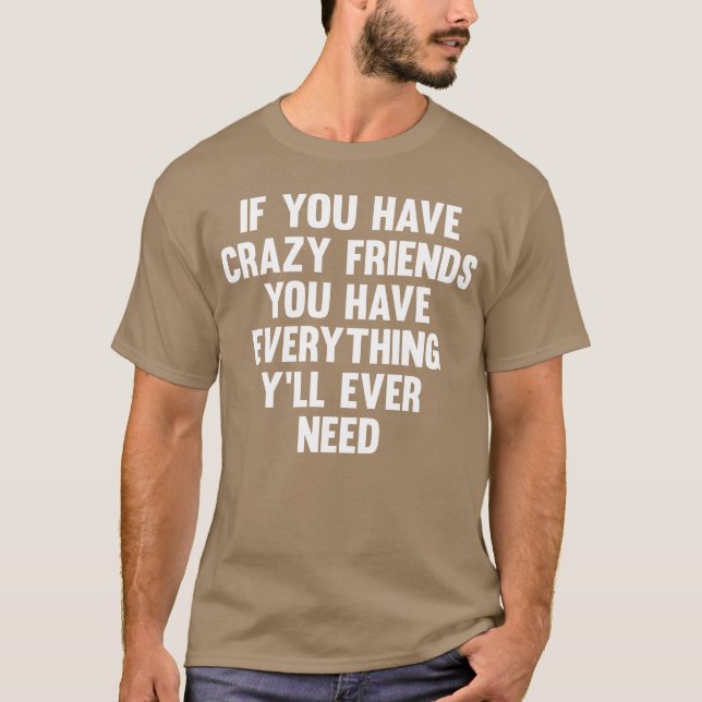 Camiseta Se Você Tem Amigos Loucos Engraçados Dizendo Amigo (Frente)