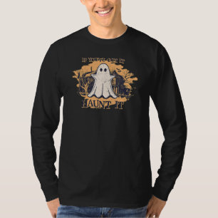 Camiseta Se você tem isso assombra-o, é bonito, Fantasma Ha