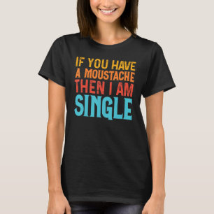 Camiseta Se Você Tem Um Bigode, Solteiro Dizer 1