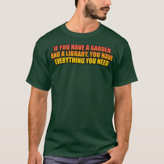 Camiseta Se você tem um jardim e uma biblioteca você tem tu