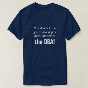 Camiseta "... se você tivesse escutado o DBA!"