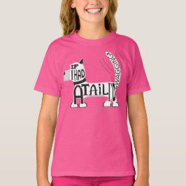 Camiseta Se você tivesse uma cauda, você estaria balançando