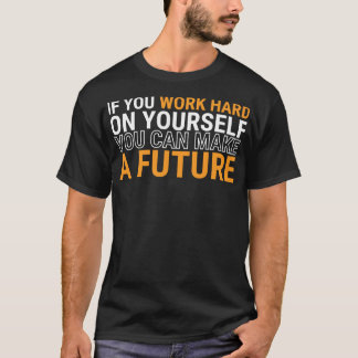 Camiseta Se você trabalhar em Duro, você pode fazer um futu