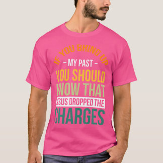 Camiseta Se Você Trouxer Meu Passado à Baila, Saiba Que Jes