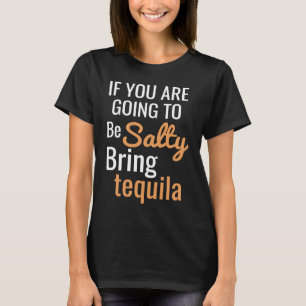 Camiseta Se você vai ficar azedo, traga tequila