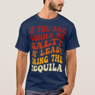 Camiseta Se Você Vai Ficar Salgado Pelo Menos Traga A Tequi