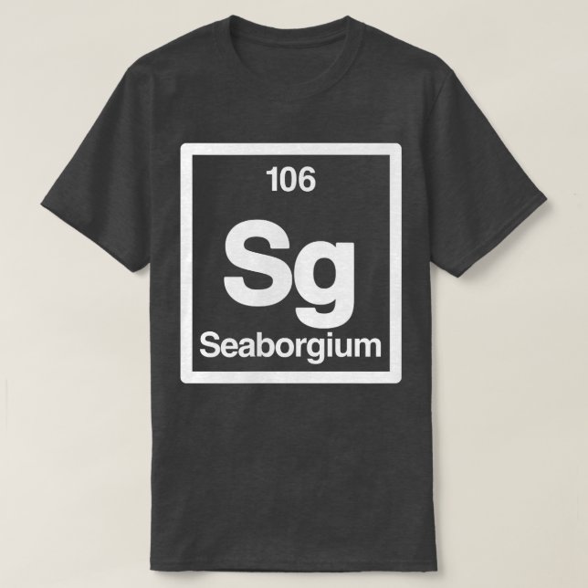 Camiseta Seaborgium - Sg - Periodic Table of Elements - Sci (Frente do Design)