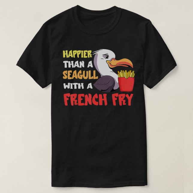 Camiseta Seagull French Fry Seabird Happier Tha French a (Frente do Design)