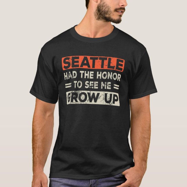 Camiseta Seattle Had The Honor To See Me Grow Up (Frente)