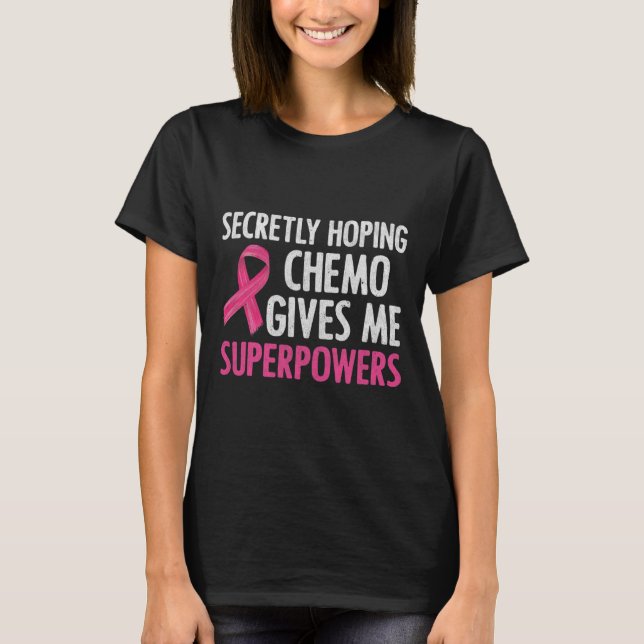 Camiseta Secretamente Hoping Chemo me dá super poderes para (Frente)