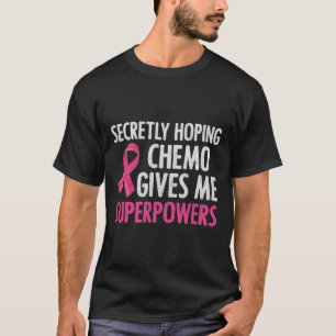 Camiseta Secretamente Hoping Chemo me dá super poderes para