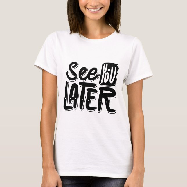 Camiseta See You Later T-Shirt – Chill & Playful Graphic Te (Frente)