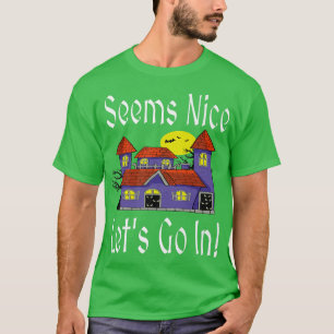 Camiseta Seems Nice Let's Go In Funny Haunted House Hallowe
