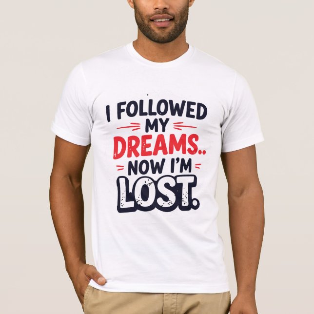 Camiseta Segui meus sonhos… Agora estou perdido (Frente)
