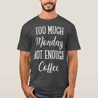 Camiseta Segunda-Feira Demais Não Chega Café