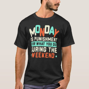 Camiseta Segunda-Feira É Uma Punição Pelo Que Você Fez Dura