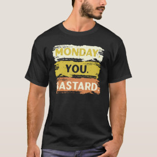 Camiseta Segunda-Feira Seu Bastardo Sonolento Eu Odeio Segu