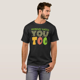 Camiseta segunda-feira também te odeia. Engraçado Sarcástic