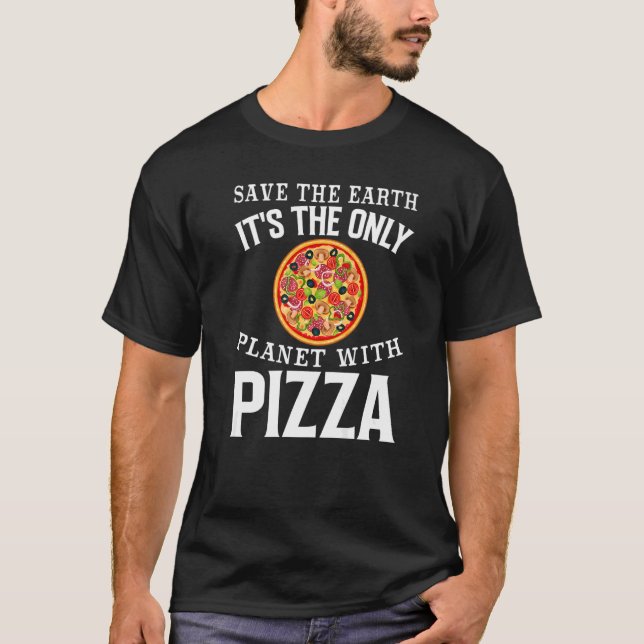 Camiseta Segura a Terra É o único planeta com pizza piz (Frente)