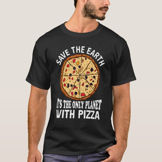Camiseta Segura a Terra É o único planeta com pizza piz (Frente)