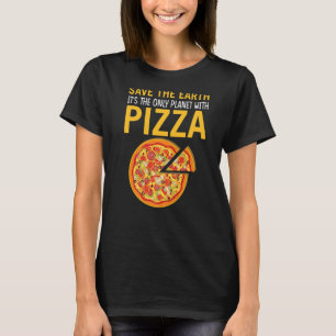 Camiseta Segura a Terra É o único planeta com pizza piz