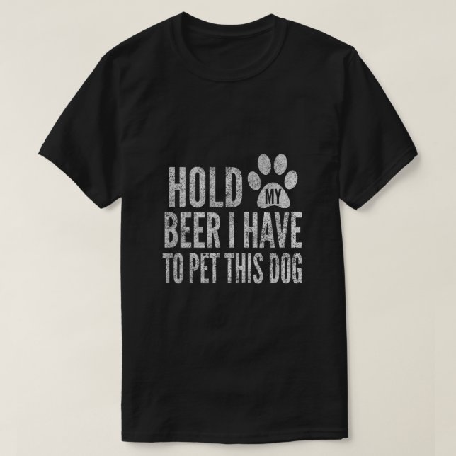 Camiseta Segure A Minha Cerveja Tenho Que Pôr Este Cachorro (Frente do Design)