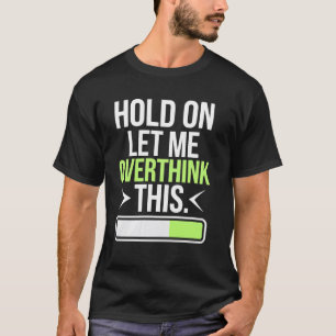 Camiseta Segure Aguente Deixe-me Repensar Uma Visão Humorís