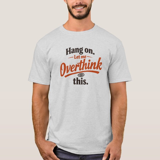 Camiseta Segure, Deixe-me Repensar Este Design de Citação E (Frente)
