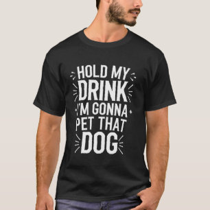 Camiseta Segure Meu Drink Estou Prestes a Acariciar Esse Ca