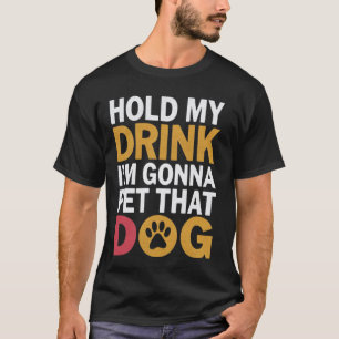 Camiseta Segure Meu Drink Vou Fazer Carinho Naquele Cachorr