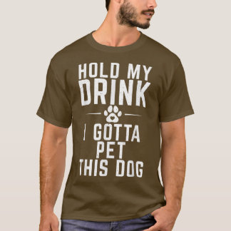 Camiseta Segure minha bebida, tenho que mascar esse cachorr