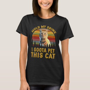 Camiseta Segure Minha Bebida Tenho Que Pôr Este Gato