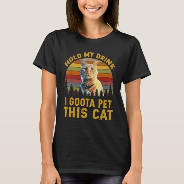 Camiseta Segure Minha Bebida Tenho Que Pôr Este Gato (Frente)