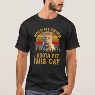 Camiseta Segure Minha Bebida Tenho Que Pôr Este Gato