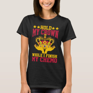 Camiseta Segure Minha Coroa Enquanto Eu Termino Minha Quimi