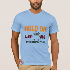 Camiseta Segure On Deixe-me Repensar Isso – Citação Engraça